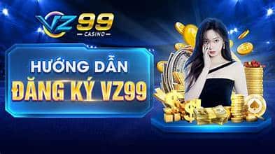 Lý do tại sao nên đăng ký tài khoản VZ99: